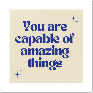 You are capable of amazing things Posters and Art